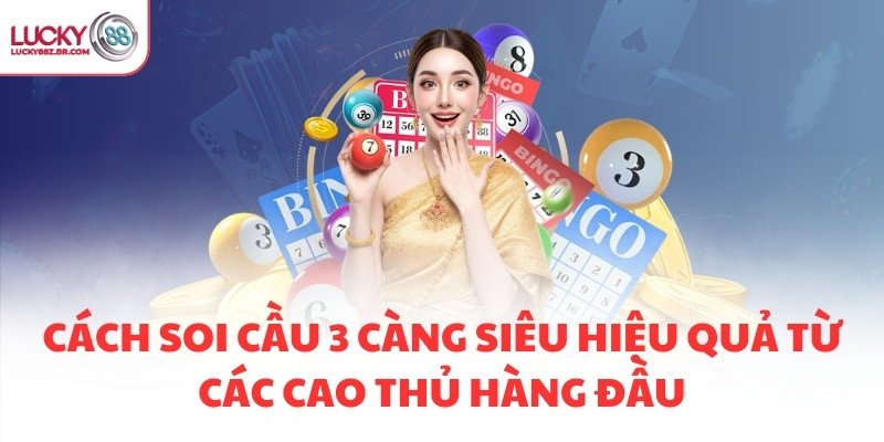 Cách soi cầu 3 càng siêu hiệu quả từ các cao thủ hàng đầu