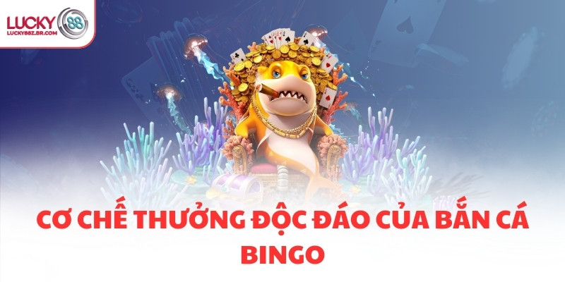 Cơ chế thưởng độc đáo của bắn cá bingo