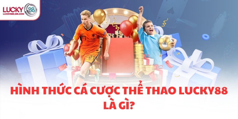 Hình thức cá cược thể thao LUCKY88 là gì?