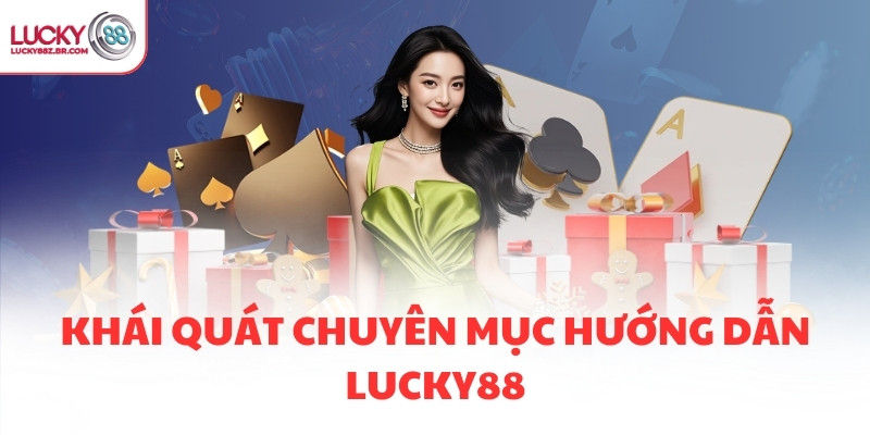 Khái quát chuyên mục hướng dẫn Lucky88