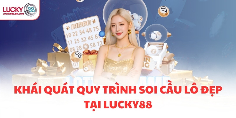 Khái quát quy trình soi cầu lô đẹp tại LUCKY88