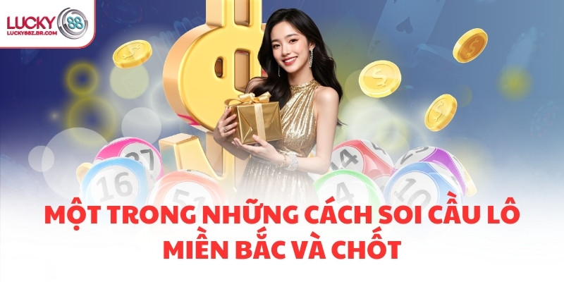 Một trong những cách soi cầu lô miền Bắc và chốt