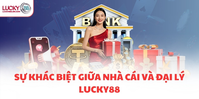 Sự khác biệt giữa nhà cái và đại lý LUCKY88