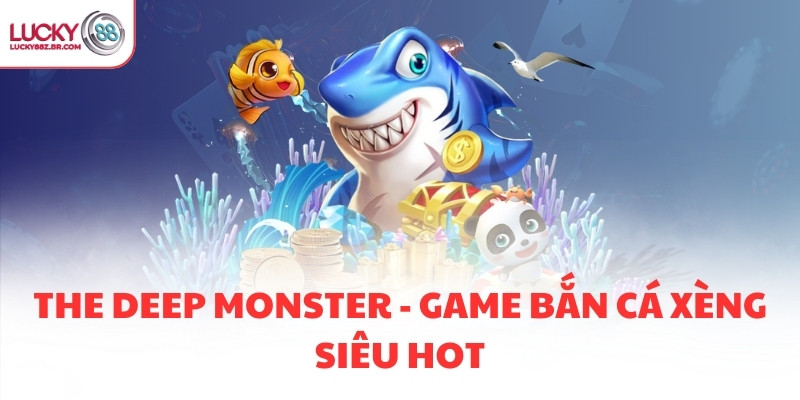The Deep Monster - Game bắn cá xèng siêu hot