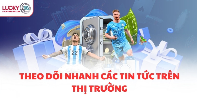 Theo dõi nhanh các tin tức trên thị trường