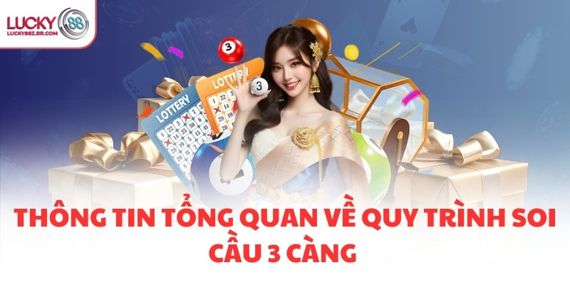 Thông tin tổng quan về quy trình soi cầu 3 càng 