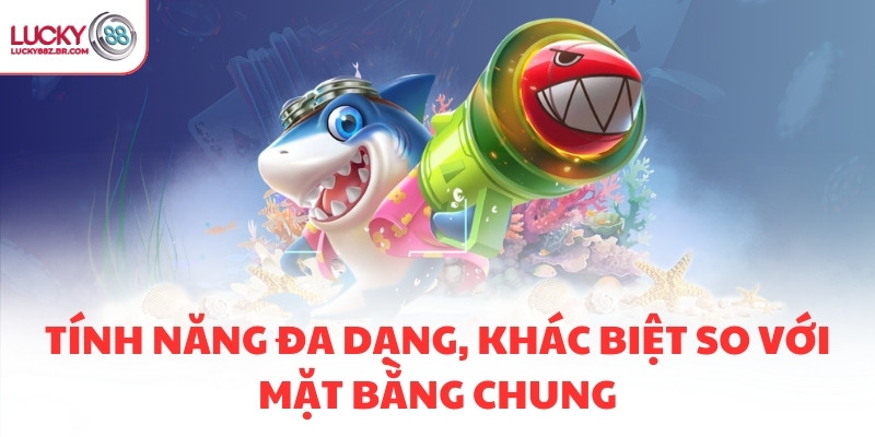 Tính năng đa dạng, khác biệt so với mặt bằng chung