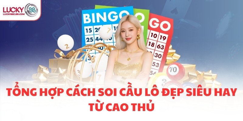 Tổng hợp cách soi cầu lô đẹp siêu hay từ cao thủ