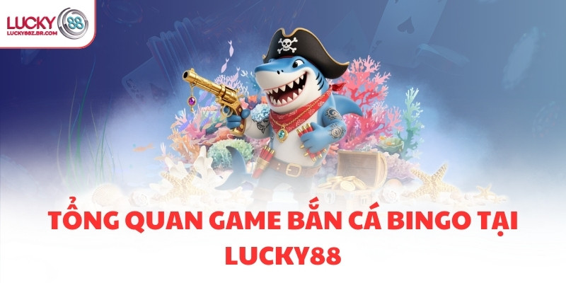Tổng quan game bắn cá Bingo tại LUCKY88